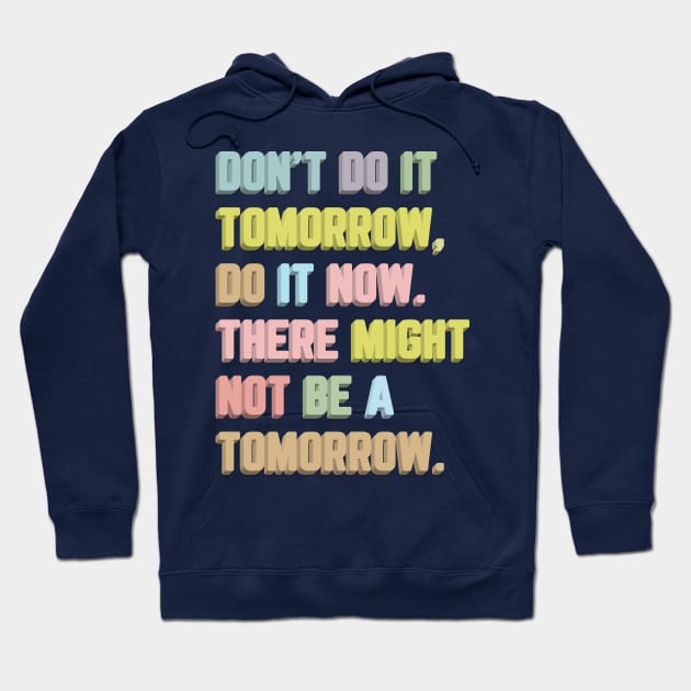 Don't Do It Tomorrow / Inspirational Typography Quote Hoodie by DankFutura